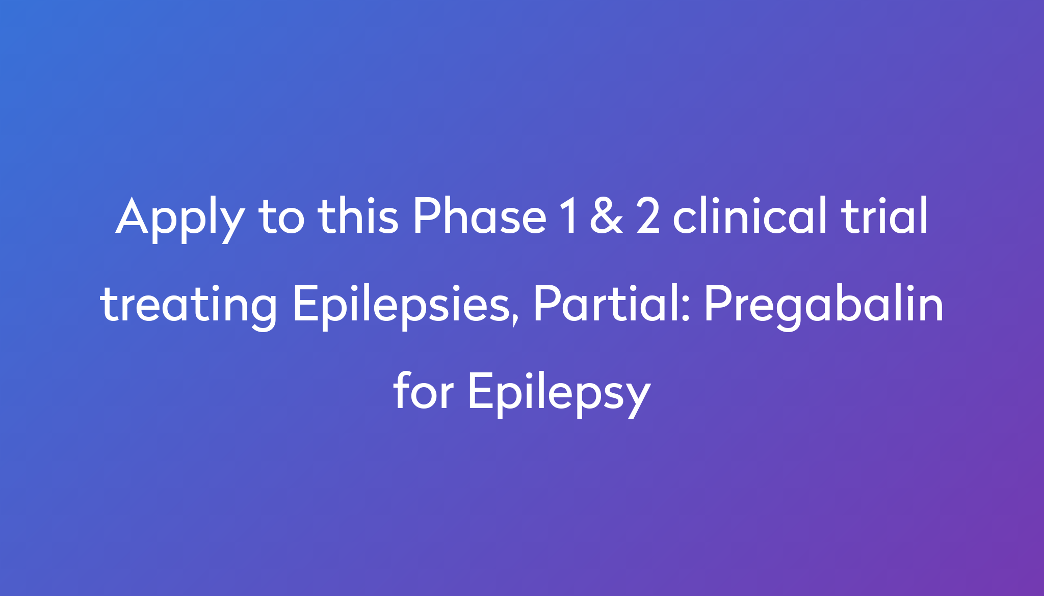 Pregabalin for Epilepsy Clinical Trial 2024 Power